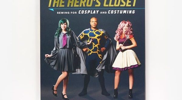 The Hero's Closet: Sewing For Cosplay And Costuming