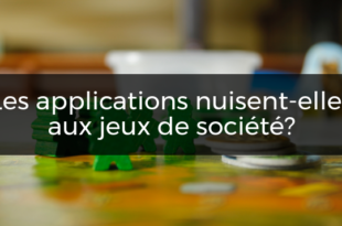 applications nuisent jeux de société